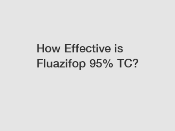 How Effective is Fluazifop 95% TC?