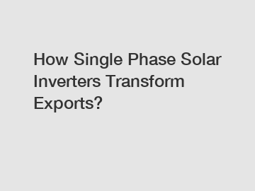 How Single Phase Solar Inverters Transform Exports?