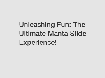 Unleashing Fun: The Ultimate Manta Slide Experience!