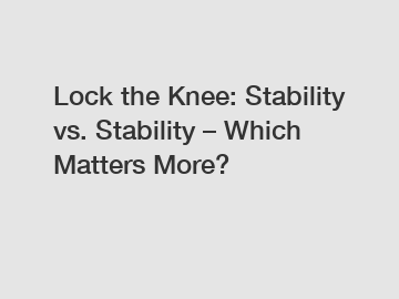 Lock the Knee: Stability vs. Stability – Which Matters More?