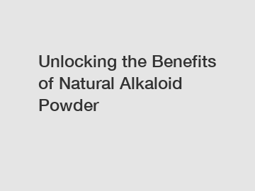 Unlocking the Benefits of Natural Alkaloid Powder Unlocking the Benefits of Natural Alkaloid Powder