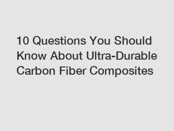 10 Questions You Should Know About Ultra-Durable Carbon Fiber Composites