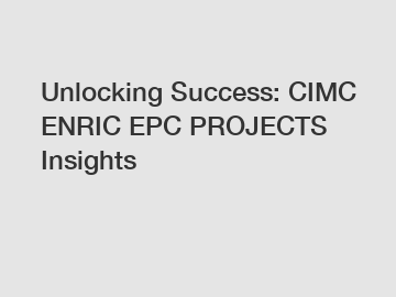 Unlocking Success: CIMC ENRIC EPC PROJECTS Insights