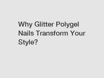 Why Glitter Polygel Nails Transform Your Style?