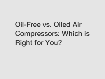 Oil-Free vs. Oiled Air Compressors: Which is Right for You?