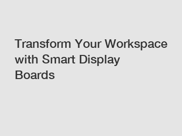 Transform Your Workspace with Smart Display Boards