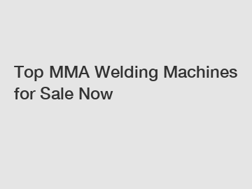 Top MMA Welding Machines for Sale Now