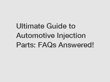 Ultimate Guide to Automotive Injection Parts: FAQs Answered!