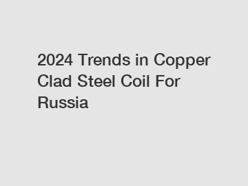 2024 Trends in Copper Clad Steel Coil For Russia