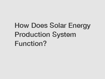 How Does Solar Energy Production System Function?