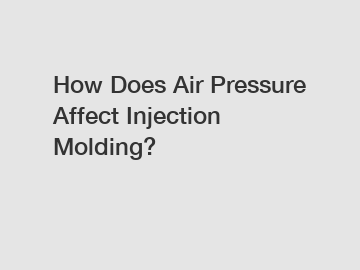 How Does Air Pressure Affect Injection Molding?