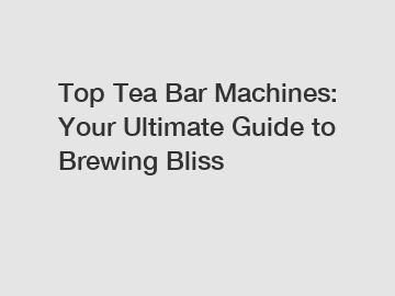 Top Tea Bar Machines: Your Ultimate Guide to Brewing Bliss