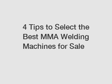 4 Tips to Select the Best MMA Welding Machines for Sale