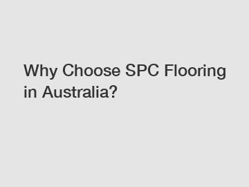 Why Choose SPC Flooring in Australia?