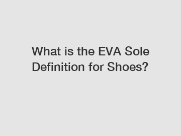 What is the EVA Sole Definition for Shoes?