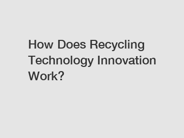 How Does Recycling Technology Innovation Work? How Does Recycling Technology Innovation Work?