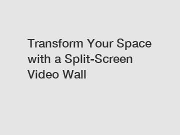 Transform Your Space with a Split-Screen Video Wall