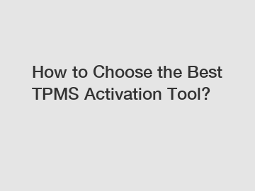 How to Choose the Best TPMS Activation Tool?