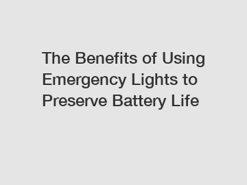 The Benefits of Using Emergency Lights to Preserve Battery Life