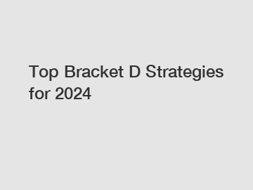 Top Bracket D Strategies for 2024