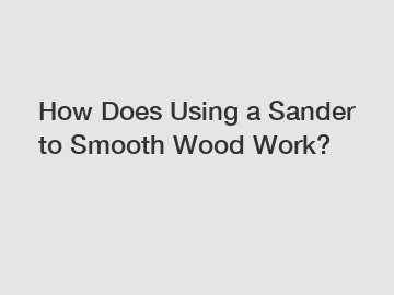 How Does Using a Sander to Smooth Wood Work?