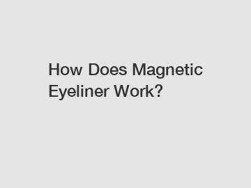 How Does Magnetic Eyeliner Work?