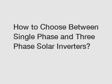 How to Choose Between Single Phase and Three Phase Solar Inverters?