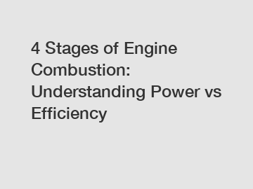 4 Stages of Engine Combustion: Understanding Power vs Efficiency
