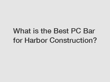 What is the Best PC Bar for Harbor Construction?