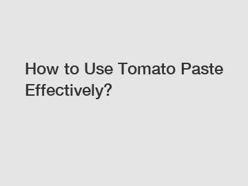 How to Use Tomato Paste Effectively?