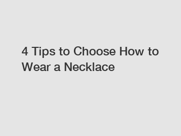 4 Tips to Choose How to Wear a Necklace