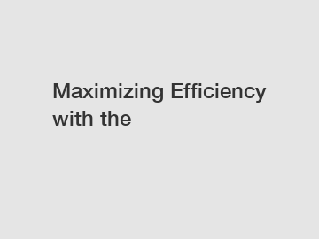 Maximizing Efficiency with the