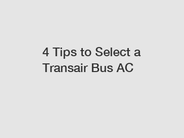 4 Tips to Select a Transair Bus AC