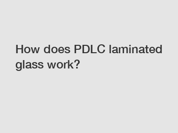 How does PDLC laminated glass work?