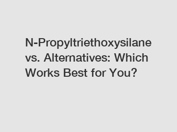 N-Propyltriethoxysilane vs. Alternatives: Which Works Best for You?