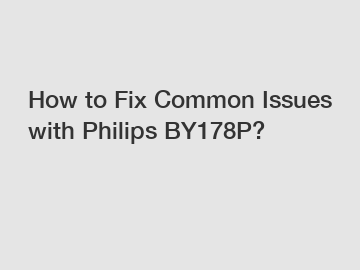 How to Fix Common Issues with Philips BY178P?