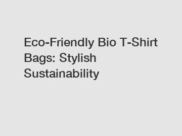Eco-Friendly Bio T-Shirt Bags: Stylish Sustainability