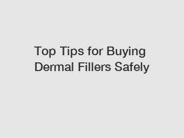 Top Tips for Buying Dermal Fillers Safely