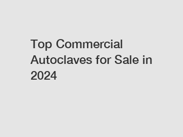 Top Commercial Autoclaves for Sale in 2024