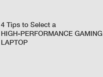 4 Tips to Select a HIGH-PERFORMANCE GAMING LAPTOP