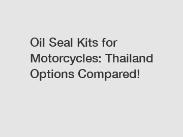 Oil Seal Kits for Motorcycles: Thailand Options Compared! Oil Seal Kits for Motorcycles: Thailand Options Compared!