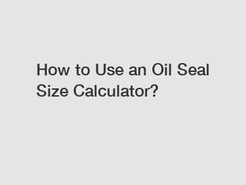 How to Use an Oil Seal Size Calculator?
