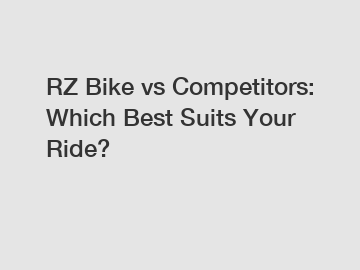 RZ Bike vs Competitors: Which Best Suits Your Ride?