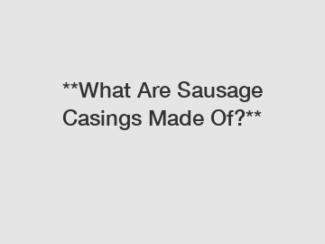 **What Are Sausage Casings Made Of?**