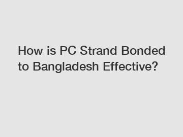 How is PC Strand Bonded to Bangladesh Effective?