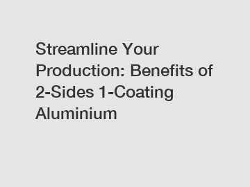 Streamline Your Production: Benefits of 2-Sides 1-Coating Aluminium