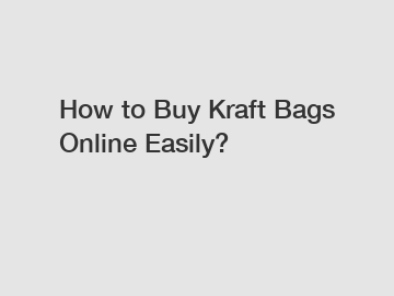 How to Buy Kraft Bags Online Easily?