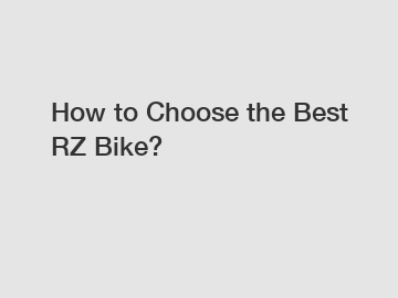 How to Choose the Best RZ Bike?