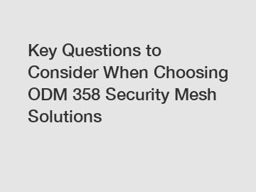 Key Questions to Consider When Choosing ODM 358 Security Mesh Solutions