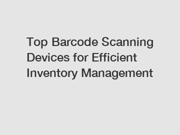 Top Barcode Scanning Devices for Efficient Inventory Management